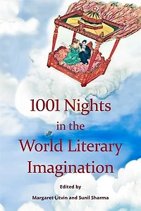1001 Nights in the World Literary Imagination