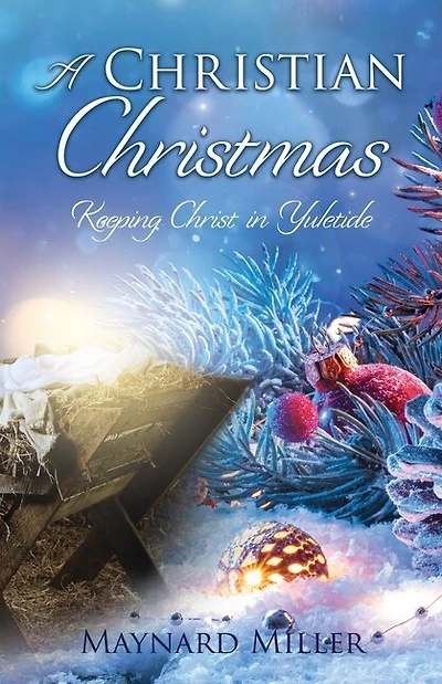 A Christian Christmas: Keeping Christ in Yuletide