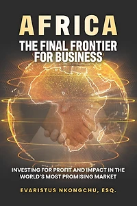Africa, the Final Frontier for Business: Investing for Profit and Impact in the World's Most Promising Market