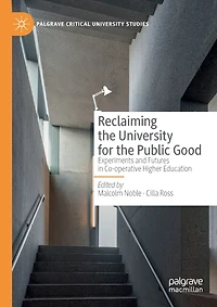 Reclaiming The University For The Public Good: Experiments And Futures In Co-operative Higher Education