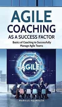 Agile Coaching As A Success Factor: Basics Of To Successfully Manage Teams