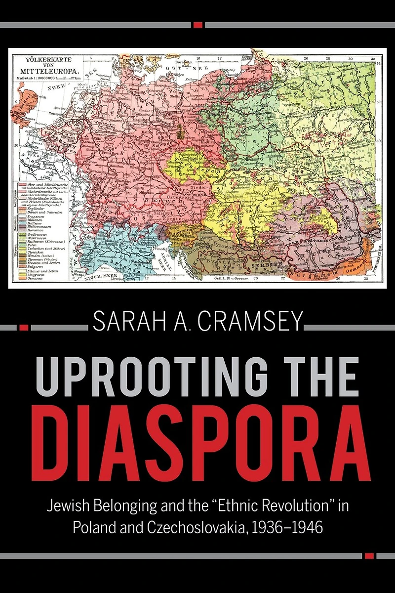Uprooting the Diaspora: Jewish Belonging and "Ethnic Revolution" Poland Czechoslovakia, 1936?1946