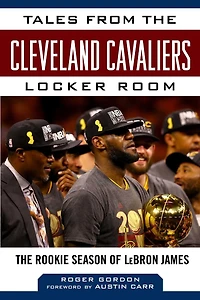 Tales from The Cleveland Cavaliers Locker Room: Rookie Season of LeBron James