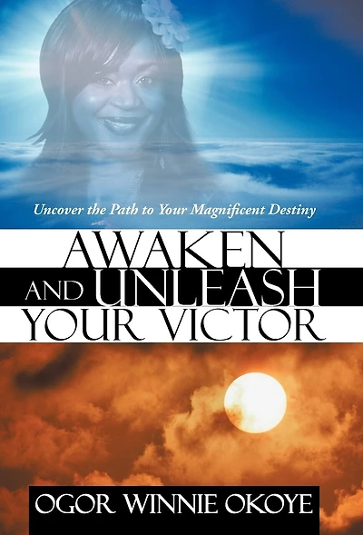 Awaken And Unleash Your Victor: Uncover The Path To Magnificent Destiny
