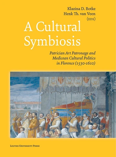 A Cultural Symbiosis: Patrician Art Patronage and Medicean Cultural Politics in Florence (1530-1610)