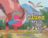 The Clues Are in the Poo: The Story of Dinosaur Scientist Karen Chin: The Story of Dinosaur Scientist Karen Chin
