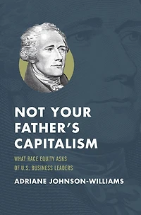 Not Your Father's Capitalism: What Race Equity Asks of U.S. Business Leaders