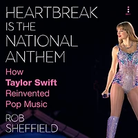 Heartbreak Is the National Anthem: How Taylor Swift Reinvented Pop Music