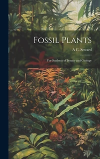 Fossil Plants: For Students of Botany and Geology
