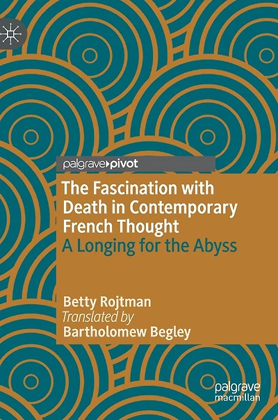 the Fascination with Death Contemporary French Thought: A Longing for Abyss