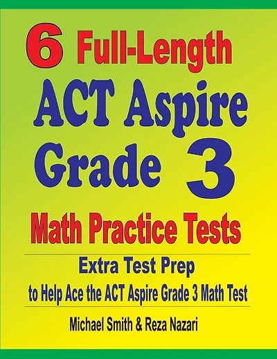 6 Full-Length ACT Aspire Grade Math Practice Tests: Extra Test Prep to Help Ace the ACT Aspire Grade Math Test