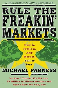 Rule the Freakin' Markets: How to Profit Any Market, Bull or Bear