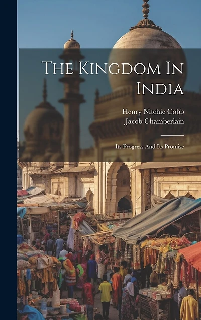 The Kingdom In India: Its Progress And Its Promise