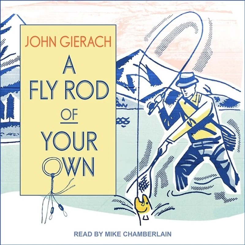 A Fly Rod of Your Own Lib/E