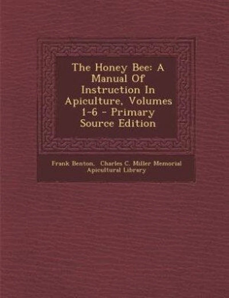 The Honey Bee: A Manual Of Instruction Apiculture, Volumes 1-6 - Primary Source Edition