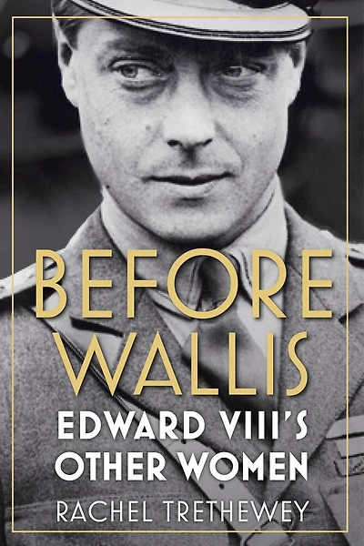 Before Wallis: Edward Viii's Other Women