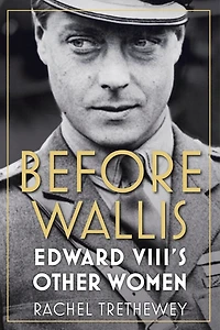 Before Wallis: Edward Viii's Other Women