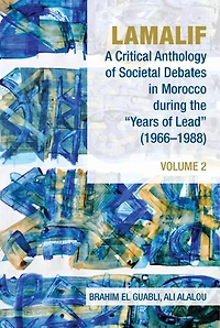 Lamalif: A Critical Anthology of Societal Debates Morocco during the “Years Lead” (1966-1988): Volume