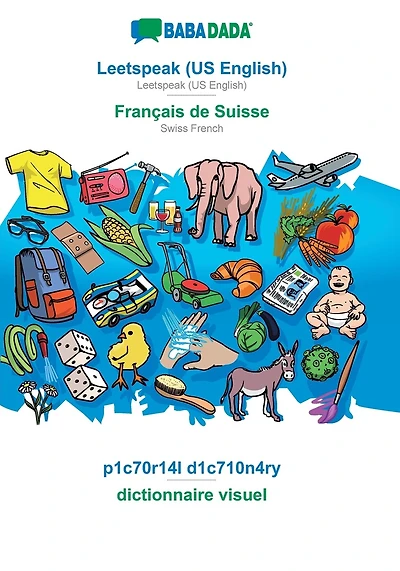 Leetspeak (US English) - Français de Suisse, p1c70r14l d1c710n4ry: BABADADA Leetspeak (US English) - Swiss French, visual dictionary