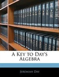 A Key to Day's Algebra (Classic Reprint)