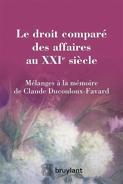 Le droit comparé des affaires au XXIe siècle: mélanges à la mémoire de Claude Ducouloux-Favard