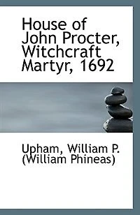 House of John Procter, witchcraft martyr, 1692