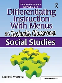 Differentiating Instruction With Menus for the Inclusive Classroom: Social Studies (Grades 6-8)