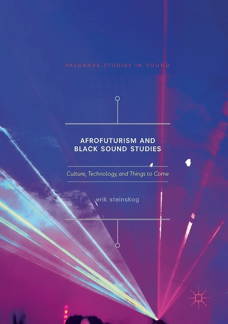 Afrofuturism and Black Sound Studies: Culture, Technology, Things to Come