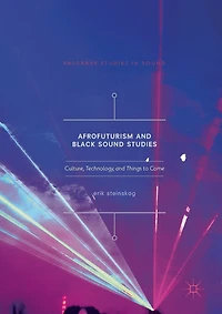 Afrofuturism and Black Sound Studies: Culture, Technology, Things to Come