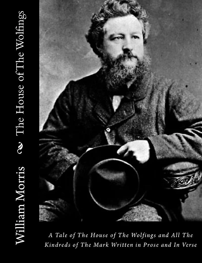 The House of The Wolfings: A Tale of The House of The Wolfings and All The Kindreds of The Mark Written in Prose and In Verse