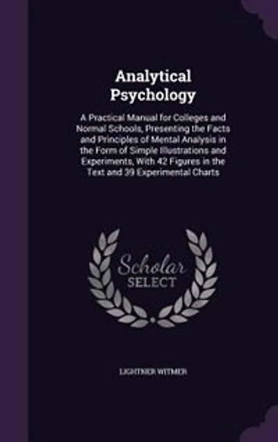Analytical Psychology: A Practical Manual for Colleges and Normal Schools