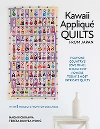Kawaii Appliqué Quilts from Japan: How One Country’s Love of All Things Tiny Powers Today's Most Intricate (with 5 Projects Top Designers)