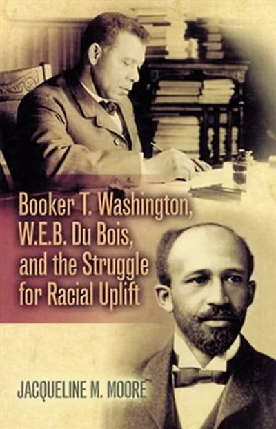 Booker T. Washington, W.e.b. Du Bois, And The Struggle For Racial Uplift