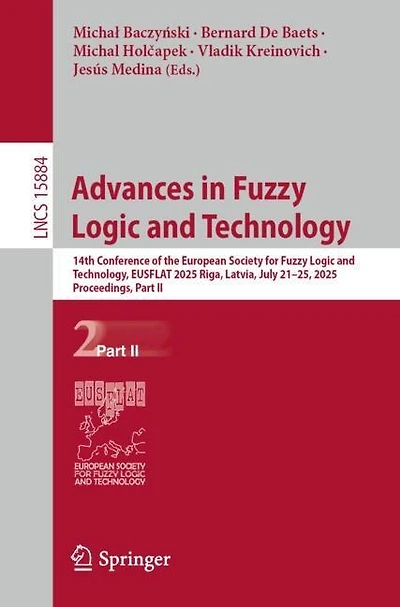 Advances Fuzzy Logic and Technology: 14th Conference of the European Society for Technology, EUSFLAT 2025, Riga, Latvia, July 21-25, Proceedings