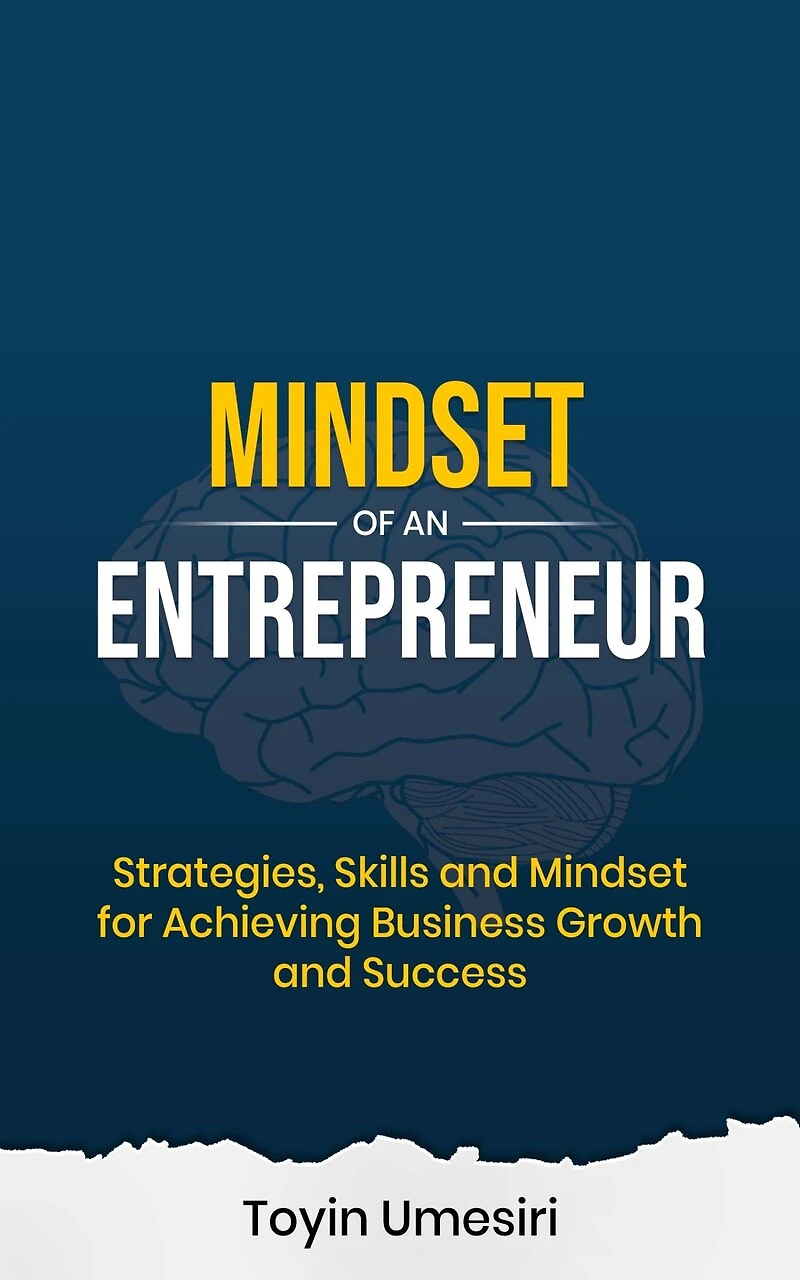 Mindset of an Entrepreneur: Strategies, Skills, and for Achieving Business Growth Success