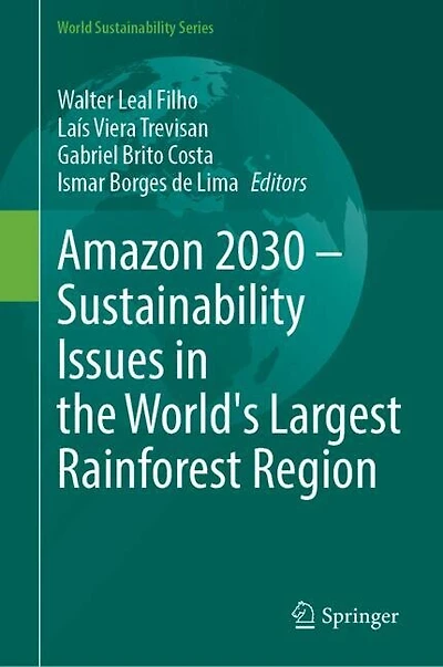Amazon 2030 - Sustainability Issues the World's Largest Rainforest Region