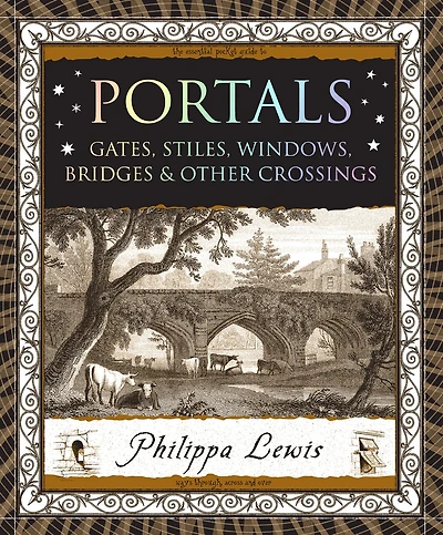 Portals: Gates, Stiles, Windows, Bridges & Other Crossings