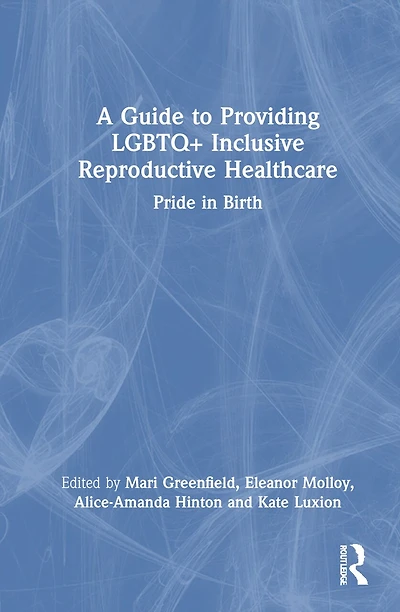 A Guide to Providing LGBTQ+ Inclusive Reproductive Health Care: Pride Birth