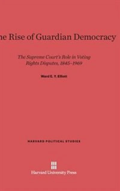 The Rise of Guardian Democracy: The Supreme Court's Role in Voting Rights Disputes, 1845-1969