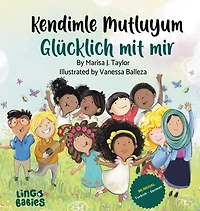 Kendimle Mutluyum/ Glücklich mit mir: Ein zweisprachiges Kinderbuch (Türkisch - Deutsch)/ İki dilli çocuk kitabı (Türkçe - Almanca)