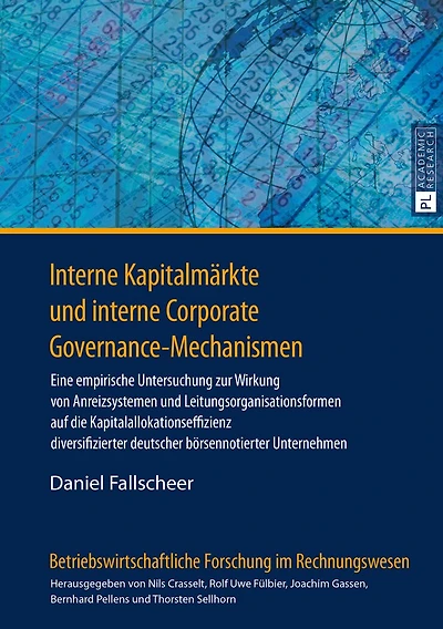 interne Kapitalmaerkte und Corporate Governance-Mechanismen: Eine empirische Untersuchung zur Wirkung von Anreizsystemen Leitungsorganisationsformen auf die Kapitalallokationseffizienz diversifizierter deutscher boersennotierter Unternehmen