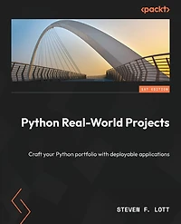 Python Real-World Projects: Craft your Python portfolio with deployable applications