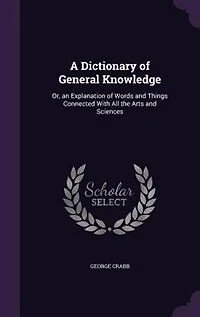 A Dictionary of General Knowledge: Or