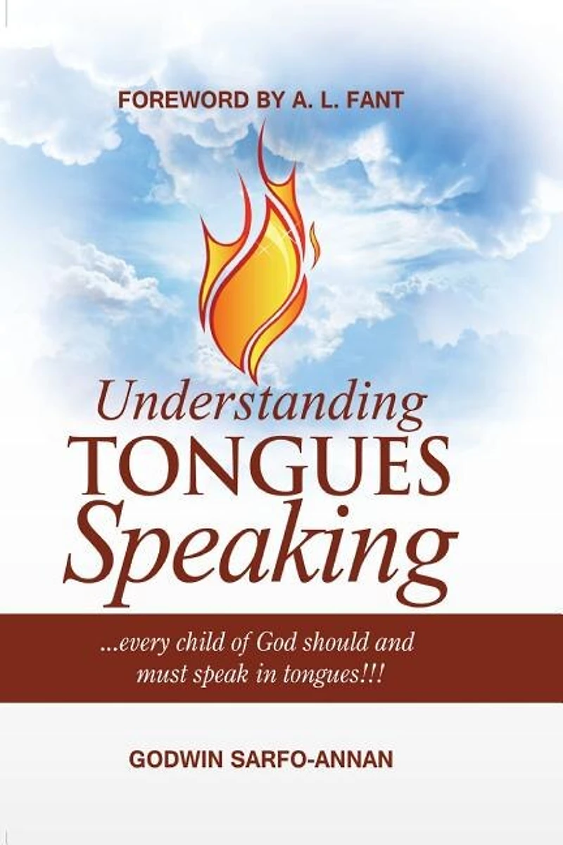 Understanding Tongues Speaking: Every Child of God Must Speak in Tongues