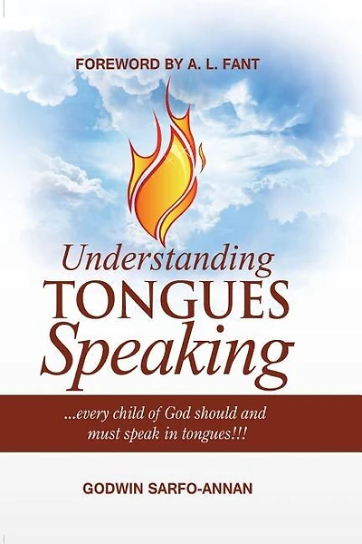 Understanding Tongues Speaking: Every Child of God Must Speak in Tongues