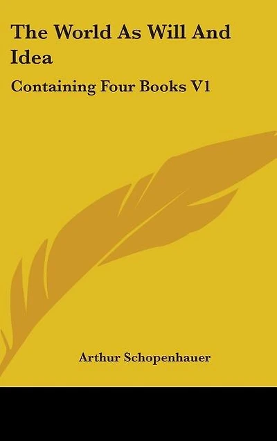 The World As Will And Idea: Containing Four Books V1