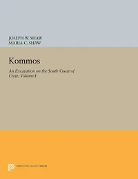Kommos: An Excavation on The South Coast of Crete, Volume I, Part I: Kommos Region and Houses Minoan Town. Region, Ecology, Industries