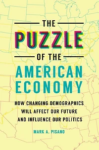 the Puzzle of American Economy: How Changing Demographics Will Affect Our Future and Influence Politics