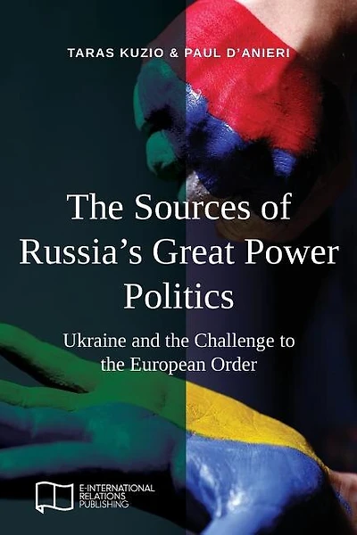 The Sources of Russia's Great Power Politics: Ukraine and the Challenge to the European Order