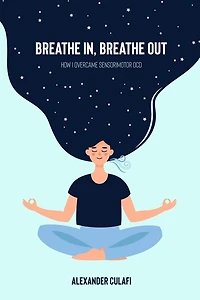 Breathe In, Breathe Out: How I Overcame Sensorimotor OCD
